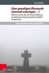 book Einer gewaltigen Übermacht ehrenvoll unterlegen …?: Militaria-Literatur über den Zweiten Weltkrieg am Beispiel des Kriegsschauplatzes Nordeifel / ›Hürtgenwald‹