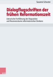 book Dialogflugschriften der frühen Reformationszeit: Literarische Fortführung der Disputation und Resonanzräume reformatorischen Denkens