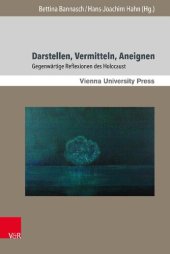 book Darstellen, Vermitteln, Aneignen: Gegenwärtige Reflexionen des Holocaust