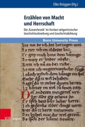 book Erzählen von Macht und Herrschaft: Die ‚Kaiserchronik‘ im Kontext zeitgenössischer Geschichtsschreibung und Geschichtsdichtung