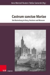 book Castrum sanctae Mariae: Die Marienburg als Burg, Residenz und Museum