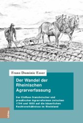 book Der Wandel der Rheinischen Agrarverfassung: Der Einfluss französischer und preußischer Agrarreformen zwischen 1794 und 1850 auf die bäuerlichen Rechtsverhältnisse im Rheinland