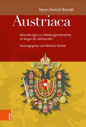 book Austriaca: Abhandlungen zur Habsburgermonarchie im 'langen' 19. Jahrhundert . Herausgegeben von Matthias Stickler