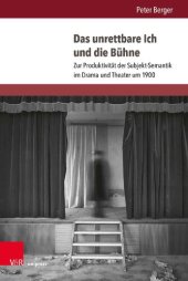 book Das unrettbare Ich und die Bühne: Zur Produktivität der Subjekt-Semantik im Drama und Theater um 1900