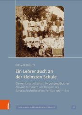 book Ein Lehrer auch an der kleinsten Schule: Elementarschulreform in der preußischen Provinz Pommern am Beispiel des Schulaufsichtsbezirkes Penkun 1763 – 1872