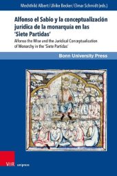 book Alfonso el Sabio y la conceptualización jurídica de la monarquía en las ‘Siete Partidas’: Alfonso the Wise and the Juridical Conceptualization of Monarchy in the ‘Siete Partidas’