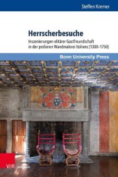 book Herrscherbesuche: Inszenierungen elitärer Gastfreundschaft in der profanen Wandmalerei Italiens (1300–1750)