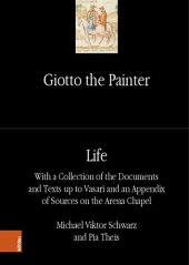 book Giotto the Painter. Volume 1: Life: With a Collection of the Documents and Texts up to Vasari and an Appendix of Sources on the Arena Chapel