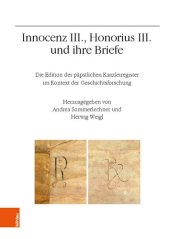 book Innocenz III., Honorius III. und ihre Briefe: Die Edition der päpstlichen Kanzleiregister im Kontext der Geschichtsforschung. Jahrestagung 2021