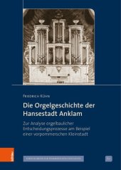 book Die Orgelgeschichte der Hansestadt Anklam: Zur Analyse orgelbaulicher Entscheidungsprozesse am Beispiel einer vorpommerschen Kleinstadt