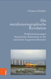 book Die metahistoriographische Revolution: Problematisierungen historischer Erkenntnis in der russischen Gegenwartsliteratur