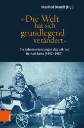 book „Die Welt hat sich grundlegend verändert“: Die Lebenserinnerungen des Lehrers Dr. Karl Barta (1892–1983)