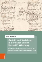 book Gericht und Verfahren in der Stadt und im Hochstift Würzburg: Die fürstliche Kanzlei als Zentrum der (Appellations-)Gerichtsbarkeit bis 1618