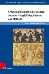 book Criticising the Ruler in Pre-Modern Societies – Possibilities, Chances, and Methods: Kritik am Herrscher in vormodernen Gesellschaften – Möglichkeiten, Chancen, Methoden