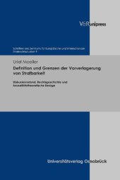 book Definition und Grenzen der Vorverlagerung von Strafbarkeit: Diskussionsstand, Rechtsgeschichte und kausalitätstheoretische Bezüge