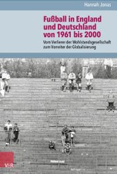 book Fußball in England und Deutschland von 1961 bis 2000: Vom Verlierer der Wohlstandsgesellschaft zum Vorreiter der Globalisierung