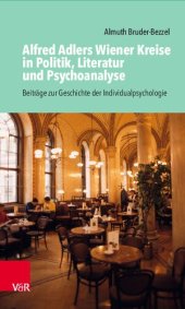 book Alfred Adlers Wiener Kreise in Politik, Literatur und Psychoanalyse: Beiträge zur Geschichte der Individualpsychologie