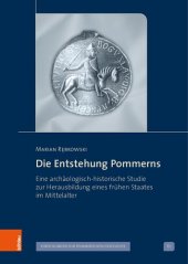 book Die Entstehung Pommerns: Eine archäologisch-historische Studie zur Herausbildung eines frühen Staates im Mittelalter