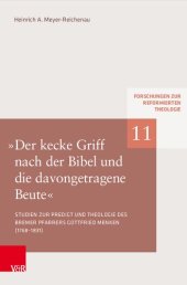 book »Der kecke Griff nach der Bibel und die davongetragene Beute«: Studien zu Predigt und Theologie des Bremer Pfarrers Gottfried Menken (1768–1831)