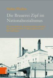 book Die Brauerei Zipf im Nationalsozialismus: Ein österreichisches Brauunternehmen zwischen V2-Rüstungsbetrieb, KZ-Außenlager und NS-Kriegswirtschaft