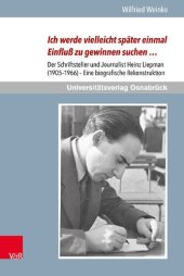 book Ich werde vielleicht später einmal Einfluß zu gewinnen suchen …: Der Schriftsteller und Journalist Heinz Liepman (1905–1966) – Eine biografische Rekonstruktion