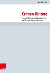 book Crimen Obicere: Forensic Rhetoric and Augustine's anti-Donatist Correspondence