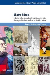 book El otro héroe: Estudios sobre la producción social de memoria al margen del discurso oficial en América Latina