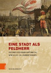 book Eine Stadt als Feldherr: Studien zur Kriegsführung Kölns (12.–18. Jahrhundert)