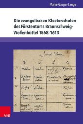 book Die evangelischen Klosterschulen des Fürstentums Braunschweig-Wolfenbüttel 1568–1613: Stipendiaten – Lehrer – Lehrinhalte – Verwaltung