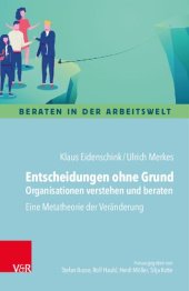 book Entscheidungen ohne Grund – Organisationen verstehen und beraten: Eine Metatheorie der Veränderung