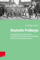 book Deutsche Freikorps: Sozialgeschichte und Kontinuitäten (para)militärischer Gewalt zwischen Weltkrieg, Revolution und Nationalsozialismus