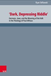 book ‘Dark, Depressing Riddle’: Germans, Jews, and the Meaning of the Volk in the Theology of Paul Althaus