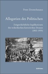 book Allegorien des Politischen: Zeitgeschichtliche Implikationen des tschechischen historischen Dramas (1810–1935)