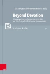 book Beyond Devotion: Religious and Literary Communities in the 16th and 17th Century Polish-Lithuanian Commonwealth. Texts and Contexts