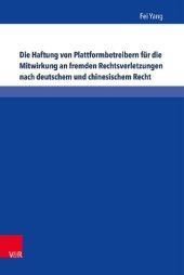 book Die Haftung von Plattformbetreibern für die Mitwirkung an fremden Rechtsverletzungen nach deutschem und chinesischem Recht: Eine Untersuchung zum Urheber-, Marken- und Lauterkeitsrecht