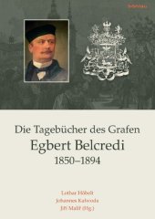 book Die Tagebücher des Grafen Egbert Belcredi 1850–1894: Nach editorischen Vorarbeiten von Antonín Okáè