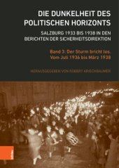 book Die Dunkelheit des politischen Horizonts. Salzburg 1933 bis 1938 in den Berichten der Sicherheitsdirektion: Band 3: Der Sturm bricht los. Vom Juli 1936 bis März 1938