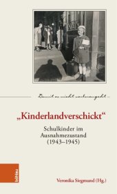 book „Kinderlandverschickt“: Schulkinder im Ausnahmezustand (1943–1945)