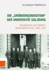 book Die „Gründergeneration“ der Universität Salzburg: Biographien, Netzwerke, Berufungspolitik, 1960-1975