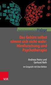 book Das Gehirn selbst nimmt sich nicht wahr: Hirnforschung und Psychotherapie: Andreas Heinz und Gerhard Roth im Gespräch mit Uwe Britten