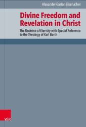 book Divine Freedom and Revelation in Christ: The Doctrine of Eternity with Special Reference to the Theology of Karl Barth