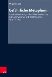 book Gefährliche Metaphern: Auseinandersetzungen deutscher Protestanten mit Kommunismus und Bolschewismus (1919 bis 1955)