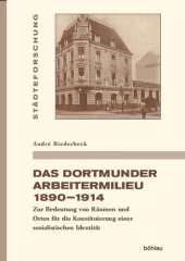 book Das Dortmunder Arbeitermilieu 1890–1914: Zur Bedeutung von Räumen und Orten für die Konstituierung einer sozialistischen Identität