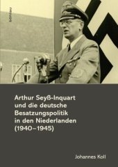 book Arthur Seyß-Inquart und die deutsche Besatzungspolitik in den Niederlanden (1940-1945)