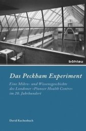 book Das Peckham-Experiment: Eine Mikro- und Wissensgeschichte des Londoner »Pioneer Health Centre« im 20. Jahrhundert