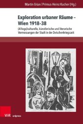 book Exploration urbaner Räume – Wien 1918–38: (Alltags)kulturelle, künstlerische und literarische Vermessungen der Stadt in der Zwischenkriegszeit