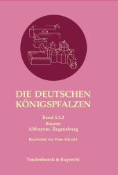 book Die deutschen Königspfalzen. Band 5: Bayern: Teilband 1.2: Altbayern. Regensburg