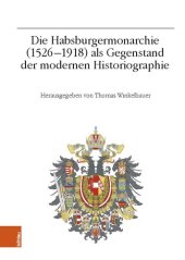 book Die Habsburgermonarchie (1526-1918) als Gegenstand der modernen Historiographie: Jahrestagung 2013