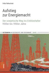 book Aufstieg zur Energiemacht: Der sowjetische Weg ins Erdölzeitalter, 1930er bis 1950er Jahre