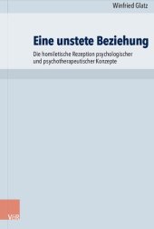 book Eine unstete Beziehung: Die homiletische Rezeption psychologischer und psychotherapeutischer Konzepte dargestellt anhand wesentlicher Ausprägungen des 19. und 20. Jahrhunderts und weitergeführt am Beispiel hypnotherapeutischer Interventionen